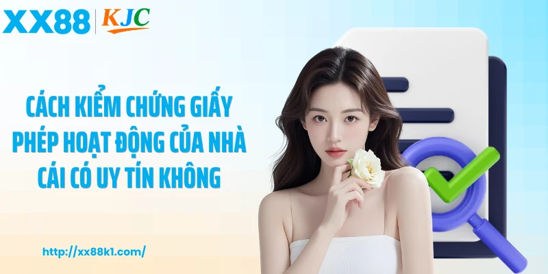 Cách kiểm chứng giấy phép hoạt động của nhà cái có uy tín không