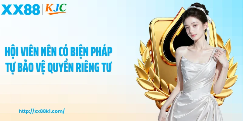 Hội viên nên có biện pháp tự bảo vệ quyền riêng tư