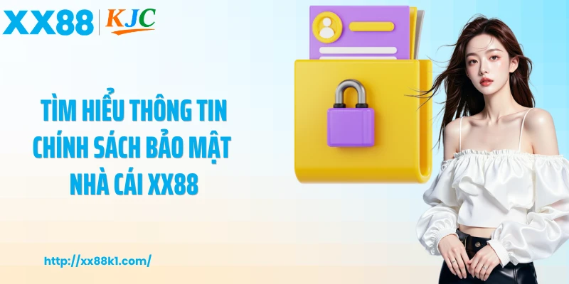 Tìm hiểu thông tin chính sách bảo mật nhà cái XX88